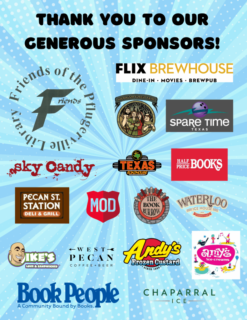 Library Con Sponsor Logos: Friends of the Pflugerville Library, Flix Brewhouse, Sherwood Forest Fair, Spare Time Texas, Sky Candy Austin, Texas Roadhouse, Half Price Books, Pecan St. Station, MOD Pizza, The Book Burrow, Waterloo Ice House, Ike's Love and Sandwiches, West Pecan Coffee+Beer, Andy's Frozen Custard, Amy's Ice Creams